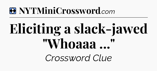 Solution: Eliciting a slack-jawed 