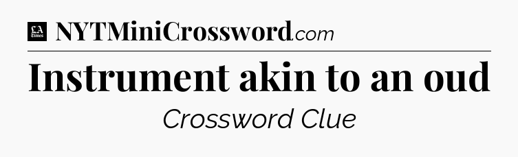 Instrument akin to an oud - LA Times Crossword