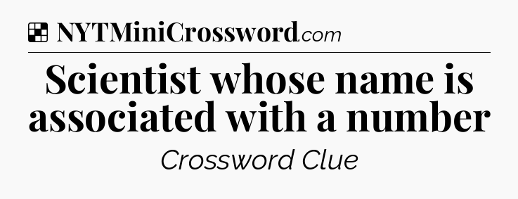 Solution: Scientist whose name is associated with a number - NYT Crossword