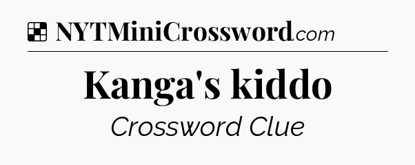 Solution: Kanga's kiddo - NYT Crossword