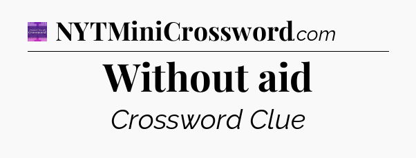 Without aid - Thomas Joseph Crossword