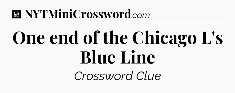 One end of the Chicago L's Blue Line - LA Times Crossword
