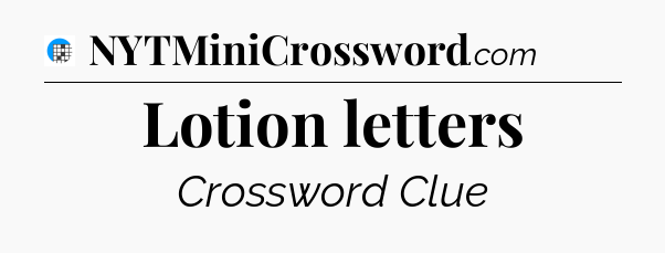 Lotion letters Crossword Clue