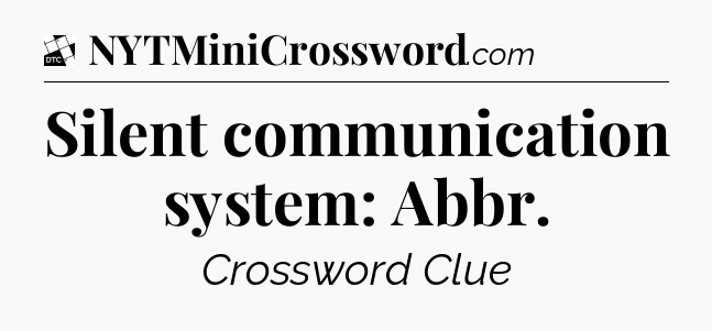Silent communication system: Abbr - Daily Themed Classic Crossword