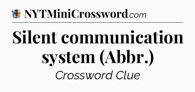 Silent communication system (Abbr.) Crossword Clue