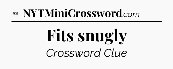 Fits snugly - WSJ Crossword