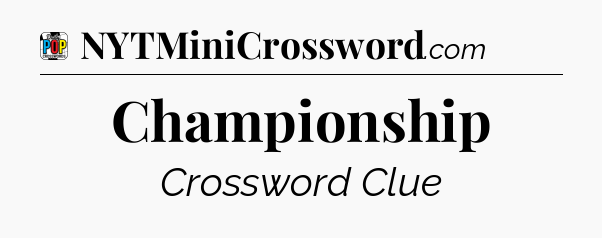 Championship Crossword Clue