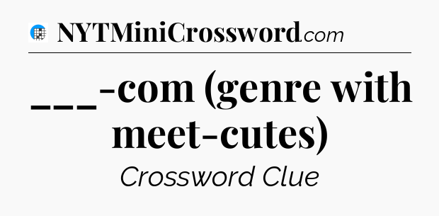 ___-com (genre with meet-cutes) Crossword Clue