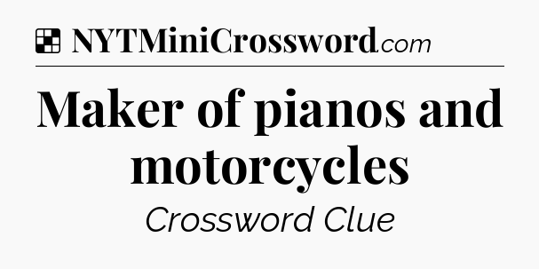 Solution: Maker of pianos and motorcycles - NYT Crossword
