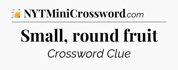 Small, round fruit - 7 Little Words