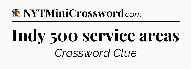 Indy 500 service areas Crossword Clue