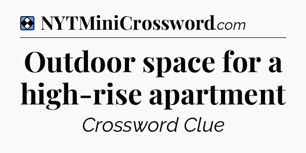 Solution: Outdoor space for a high-rise apartment - NYT Mini Crossword