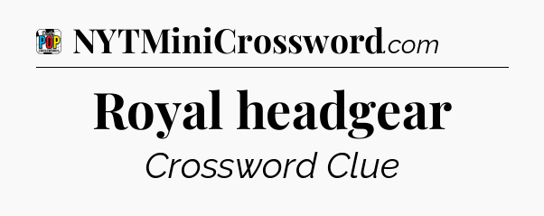 Royal headgear Crossword Clue