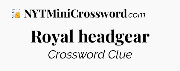 Royal headgear - 7 Little Words