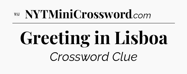 Greeting in Lisboa - WSJ Crossword