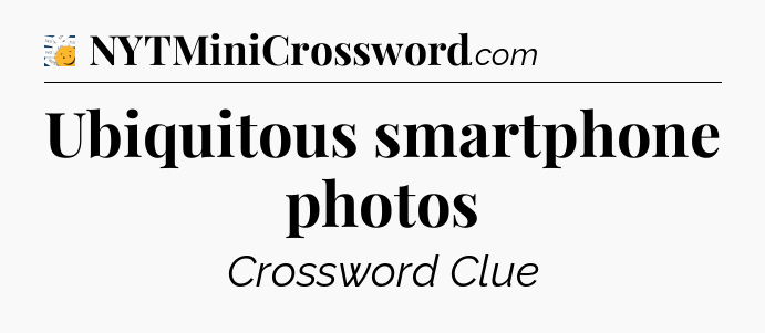 Ubiquitous smartphone photos - 7 Little Words