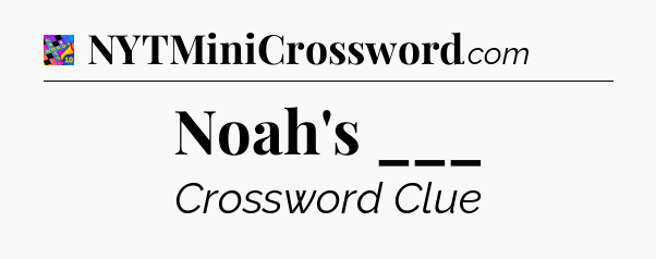 Noah's ___ Crossword Clue