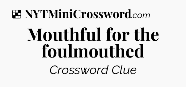 Solution: Mouthful for the foulmouthed - NYT Crossword