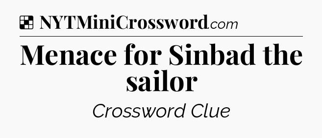 Solution: Menace for Sinbad the sailor - NYT Crossword