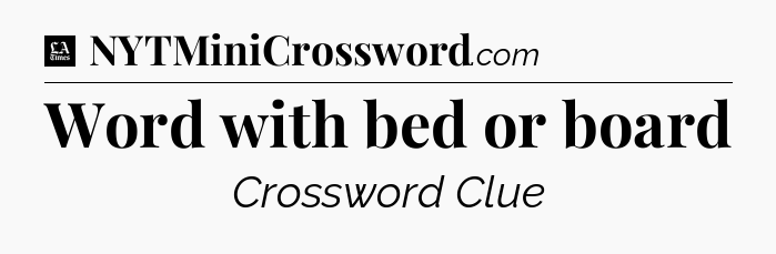 Word with bed or board - LA Times Crossword