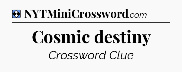 Solution: Cosmic destiny - NYT Mini Crossword