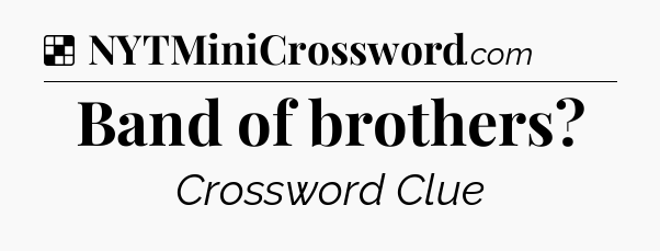 Solution: Band of brothers - NYT Crossword