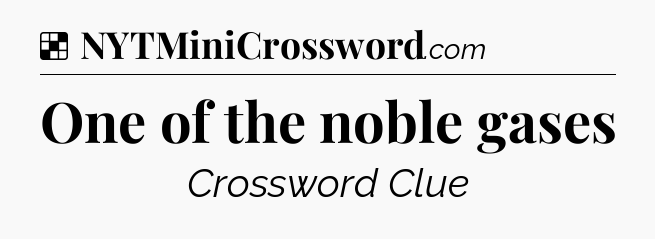 Solution: One of the noble gases - NYT Crossword