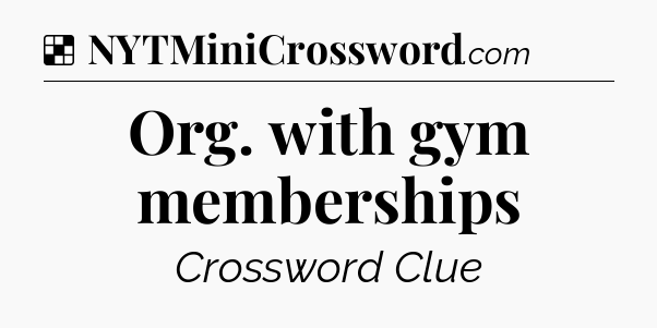 Solution: Org. with gym memberships - NYT Crossword