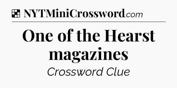 Solution: One of the Hearst magazines - NYT Crossword