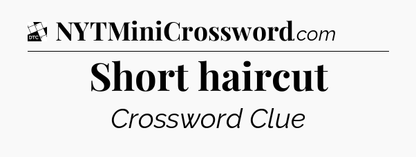 Short haircut - Daily Themed Classic Crossword