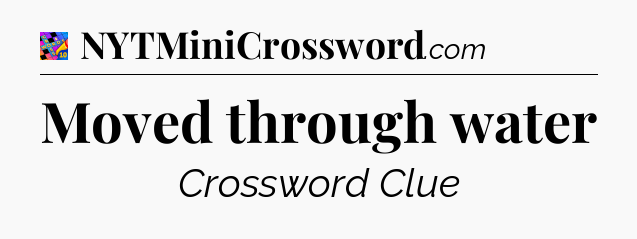 Moved through water Crossword Clue