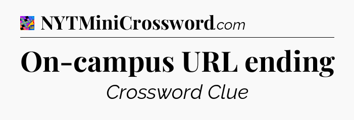 On-campus URL ending Crossword Clue