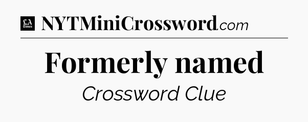 Formerly named - LA Times Crossword