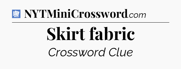 Skirt fabric Puzzle Page Crossword Clue