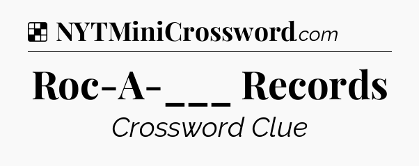 Solution: Roc-A-___ Records - NYT Crossword