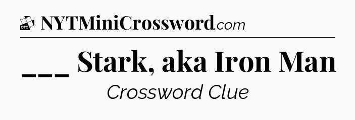 ___ Stark, aka Iron Man - Daily Themed Classic Crossword