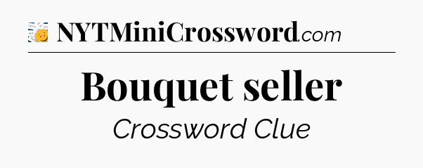 Bouquet seller - 7 Little Words