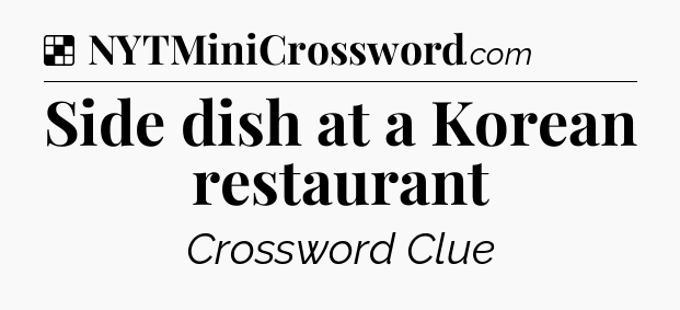Solution: Side dish at a Korean restaurant - NYT Crossword