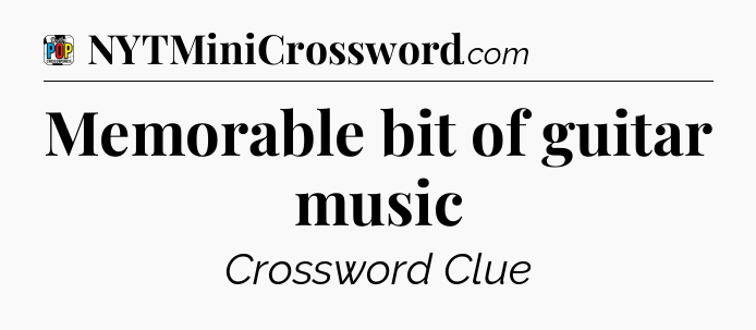 Memorable bit of guitar music Crossword Clue