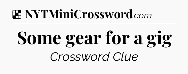 Solution: Some gear for a gig - NYT Crossword