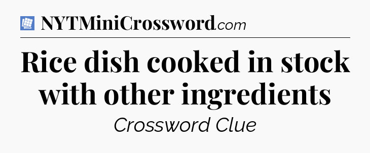 Rice dish cooked in stock with other ingredients Puzzle Page Crossword Clue