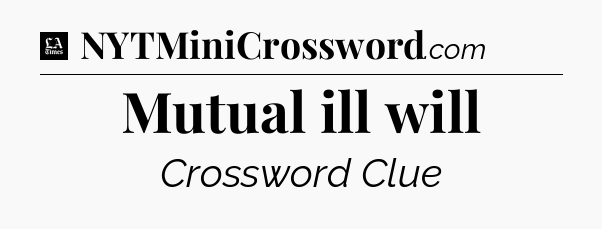 Mutual ill will - LA Times Crossword
