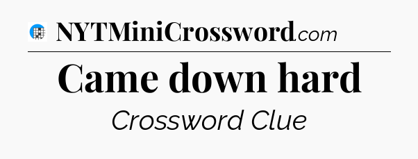 Came down hard Crossword Clue