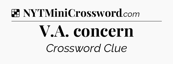 Solution: V.A. concern - NYT Crossword