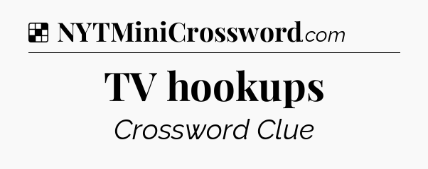 Solution: TV hookups - NYT Crossword