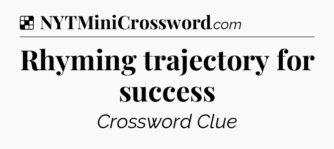 Solution: Rhyming trajectory for success - NYT Crossword