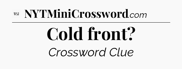 Cold front - WSJ Crossword