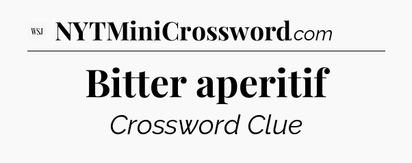 Bitter aperitif - WSJ Crossword