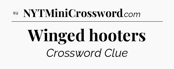 Winged hooters - WSJ Crossword