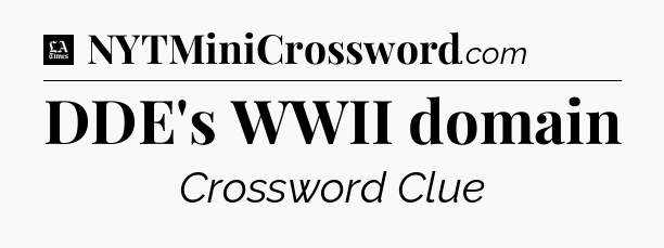 DDE's WWII domain - LA Times Crossword